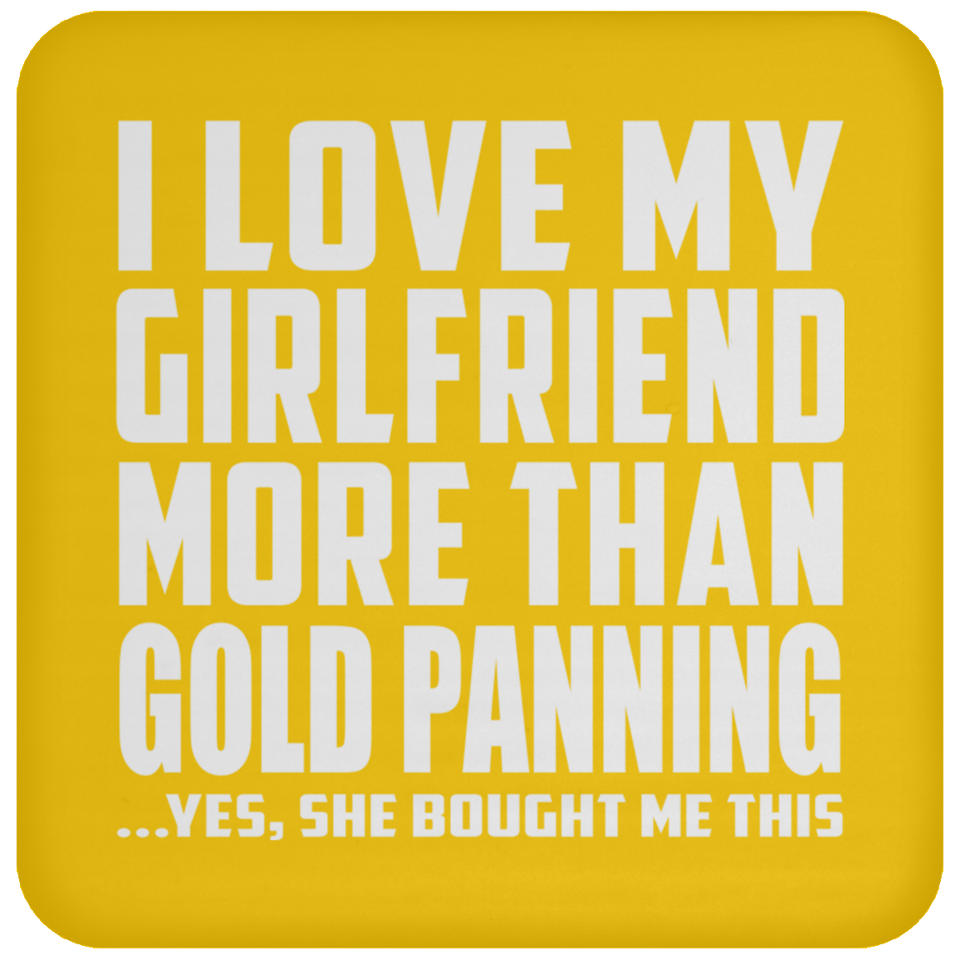 I Love My Girlfriend More Than Gold Panning - Drink Coaster