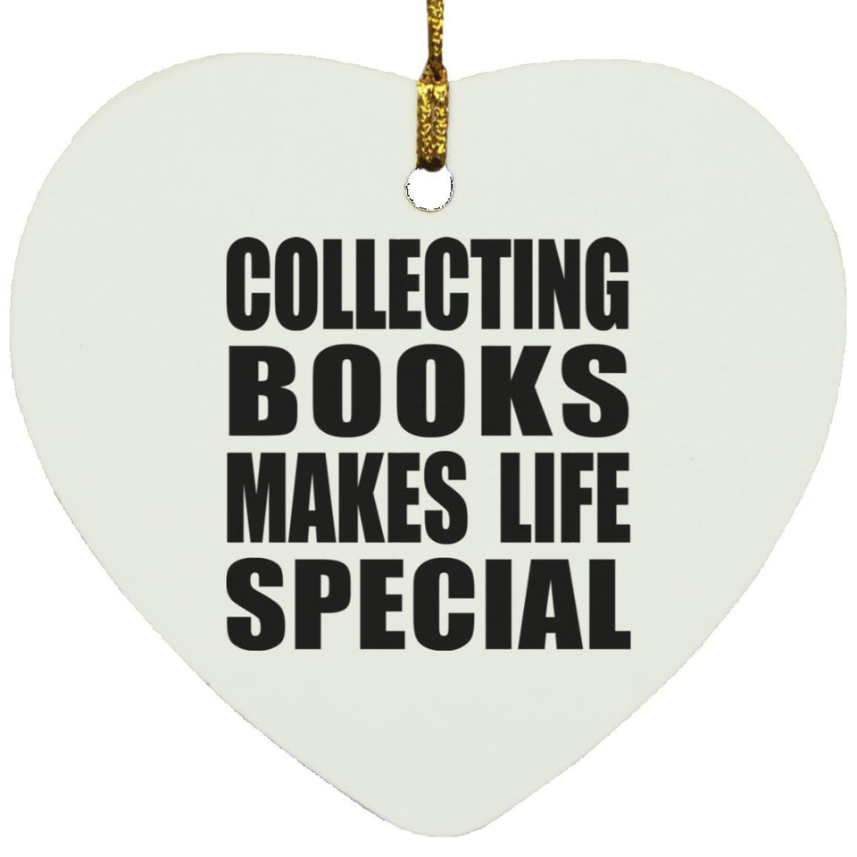 Collecting Books Makes Life Special - Heart Ornament