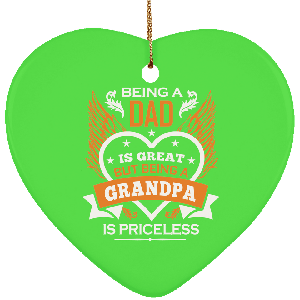 Being A Dad Is Great But Being A Grandpa is Priceless - Heart Ornament