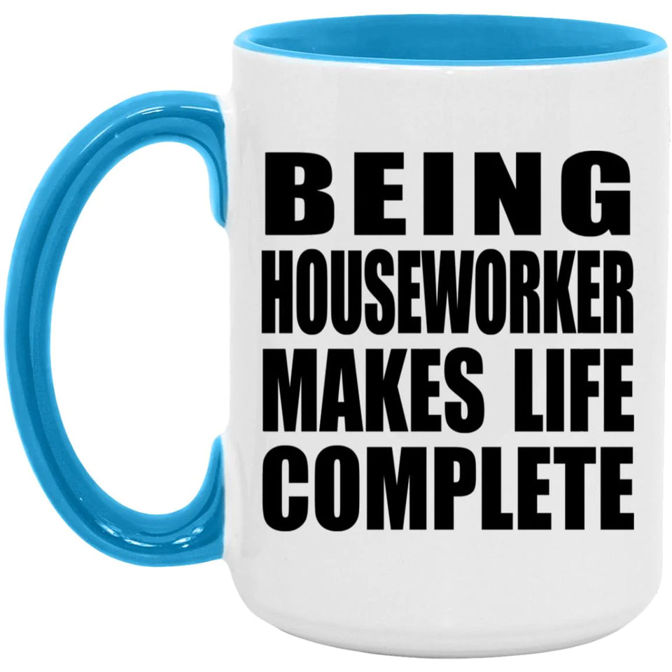 Being Houseworker Makes Life Complete - 15oz Accent Mug Blue