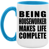 Being Houseworker Makes Life Complete - 15oz Accent Mug Blue