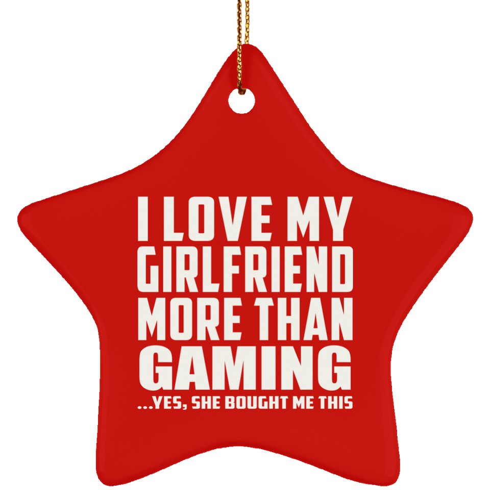 I Love My Girlfriend More Than Gaming - Star Ornament