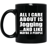 All I Care About Is Jogging - 11 Oz Coffee Mug Black
