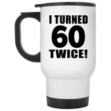 120th Birthday I Turned 60 Twice - White Travel Mug