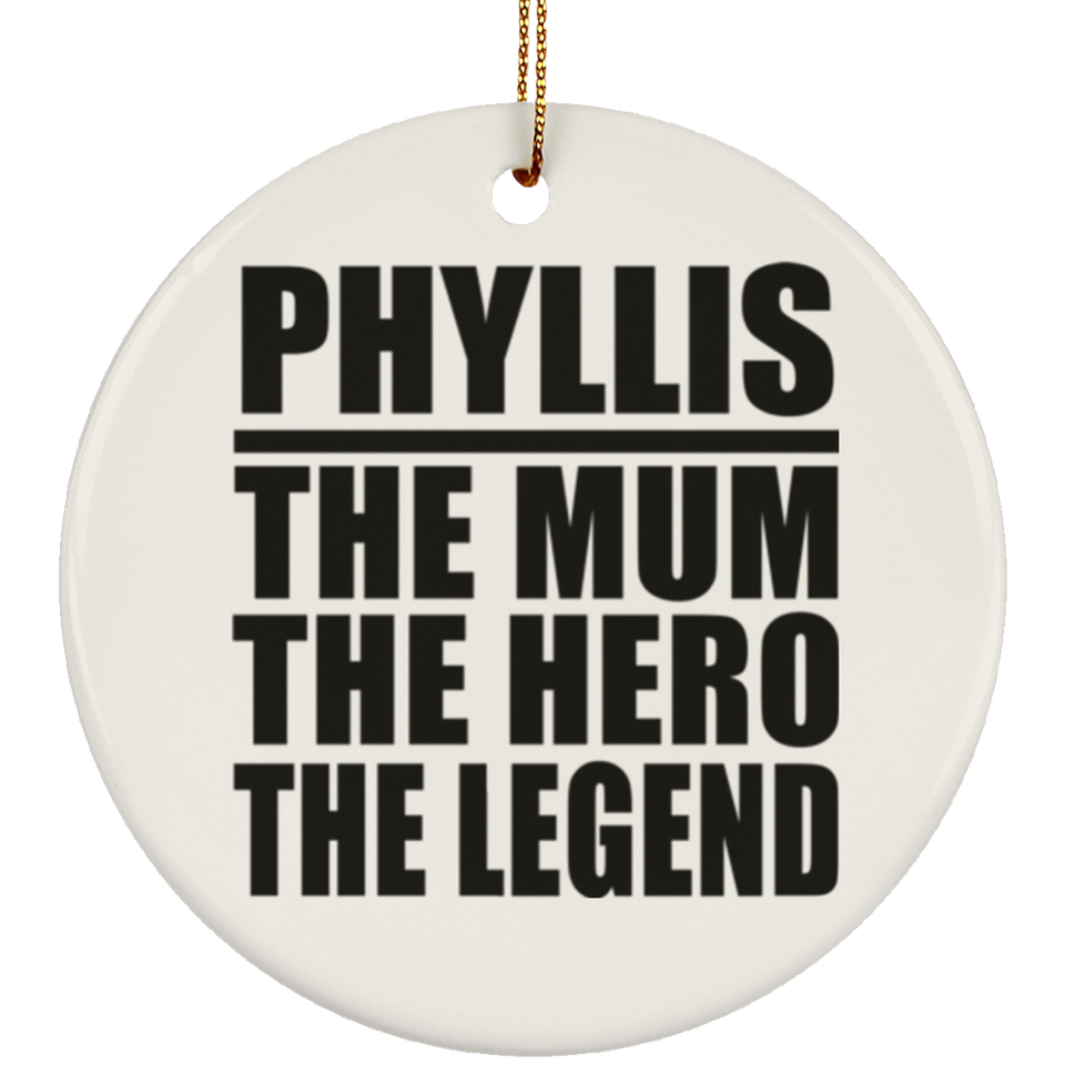 Phyllis The Mum The Hero The Legend - Circle Ornament