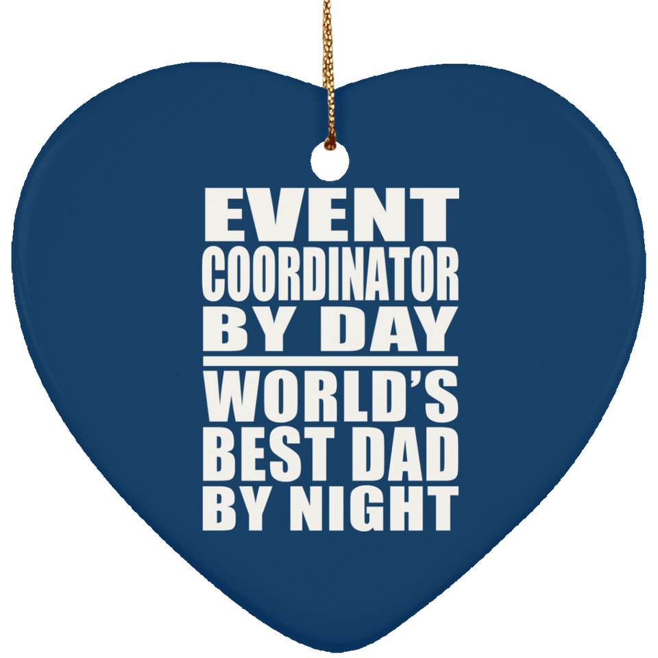Event Coordinator By Day World's Best Dad By Night - Heart Ornament