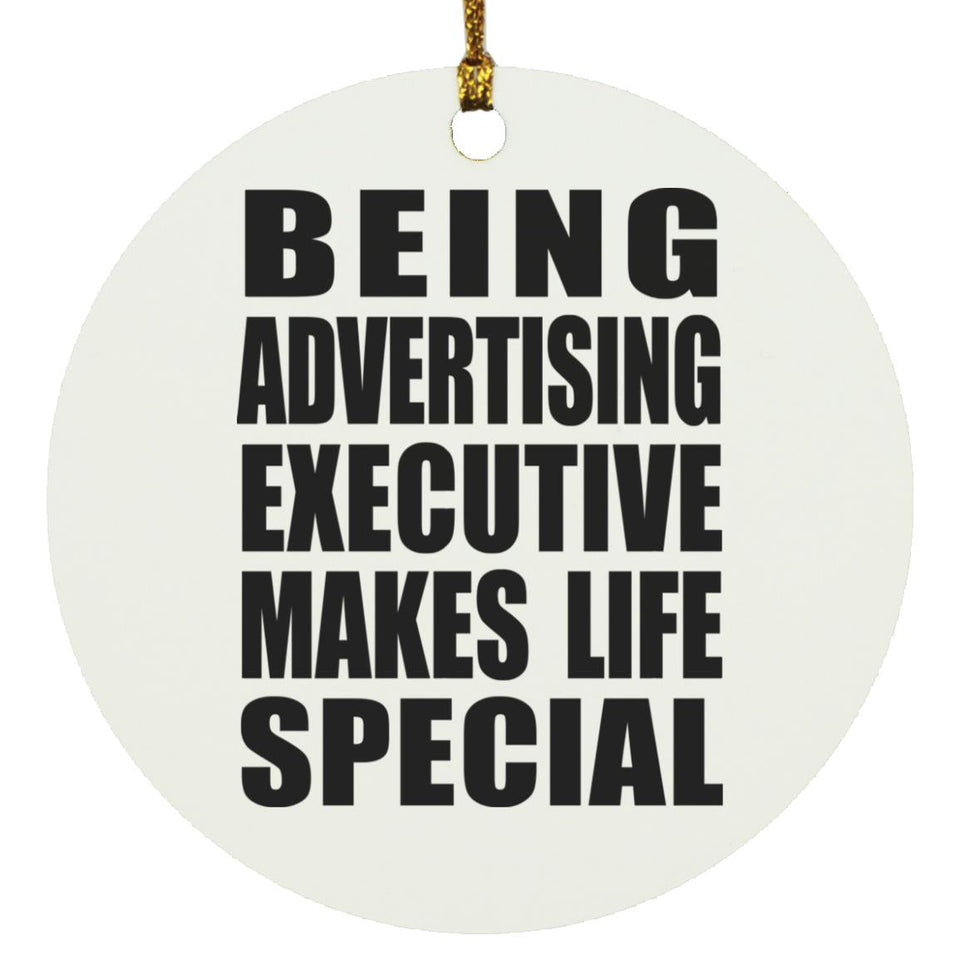 Being Advertising Executive Makes Life Special - Circle Ornament