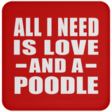 All I Need Is Love And A Poodle - Drink Coaster