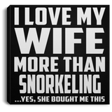 I Love My Wife More Than Snorkeling - Canvas Square