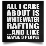 All I Care About Is White Water Rafting - Poster Square