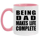 Being Dad Makes Life Complete - 11oz Accent Mug Pink