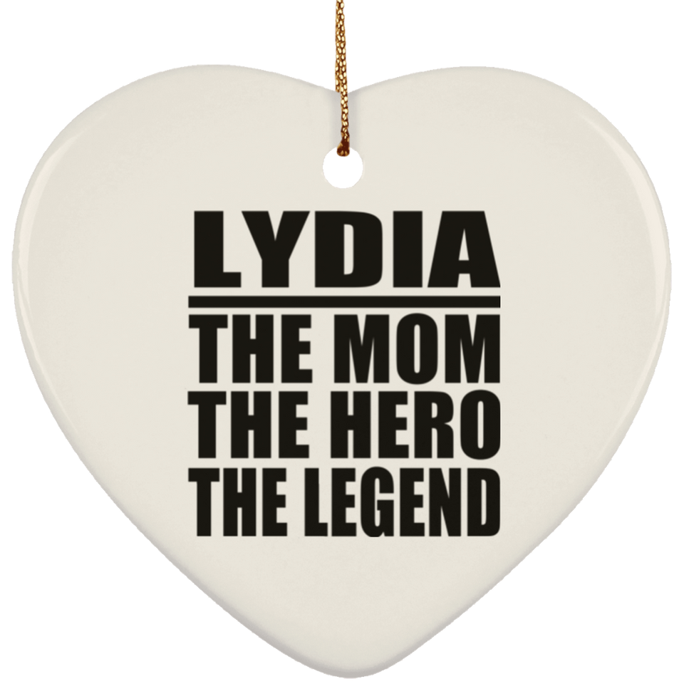 Lydia The Mom The Hero The Legend - Heart Ornament