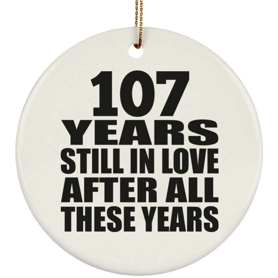 107th Anniversary 107 Years Still In Love After These Years - Circle Ornament
