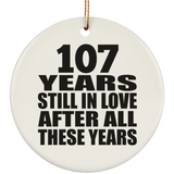 107th Anniversary 107 Years Still In Love After These Years - Circle Ornament