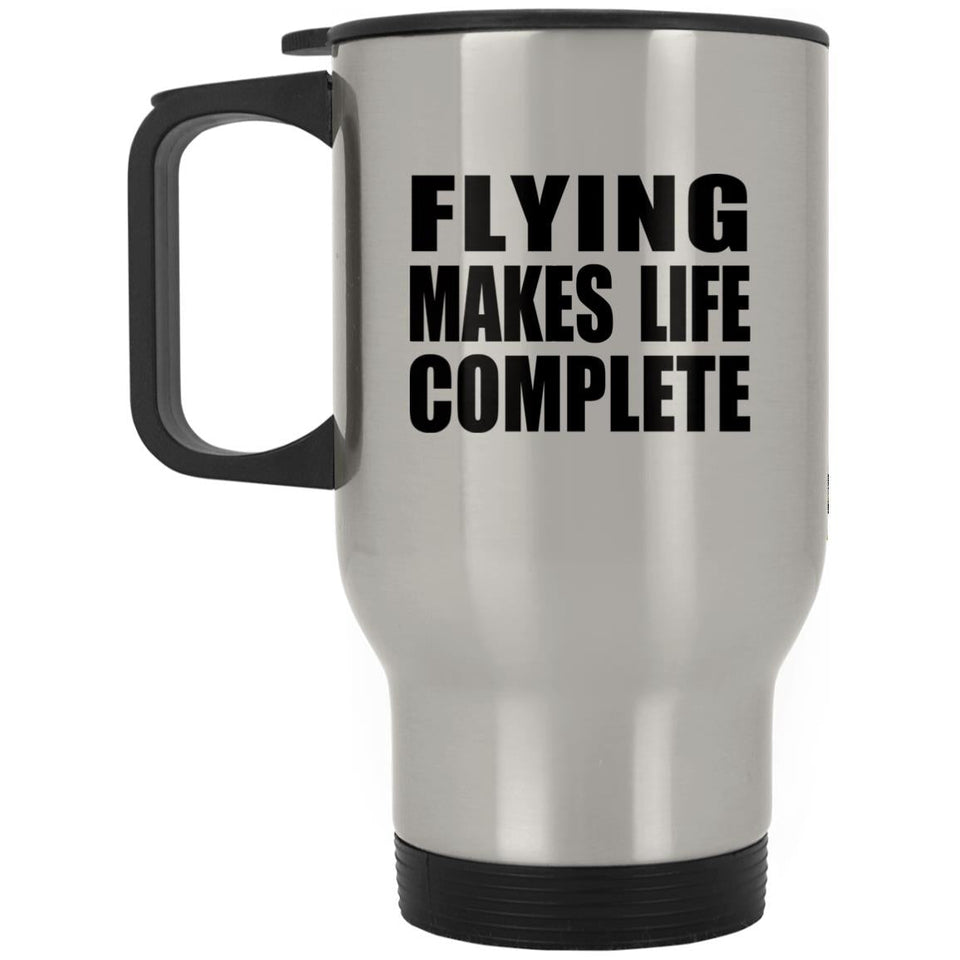 Flying Makes Life Complete - Travel Mug Silver