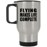 Flying Makes Life Complete - Travel Mug Silver