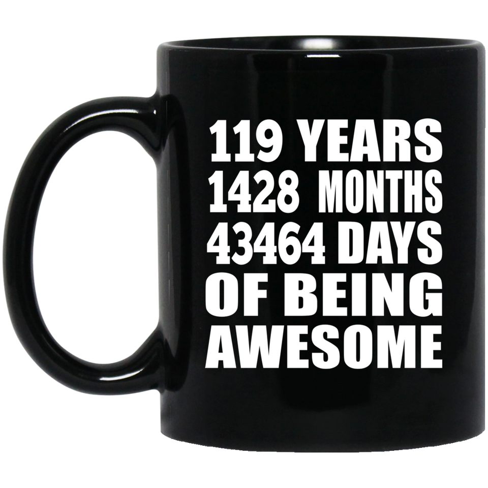 119th Birthday 119 Years 1428 Months 43464 Days Of Awesome - 11oz Coffee Mug Black