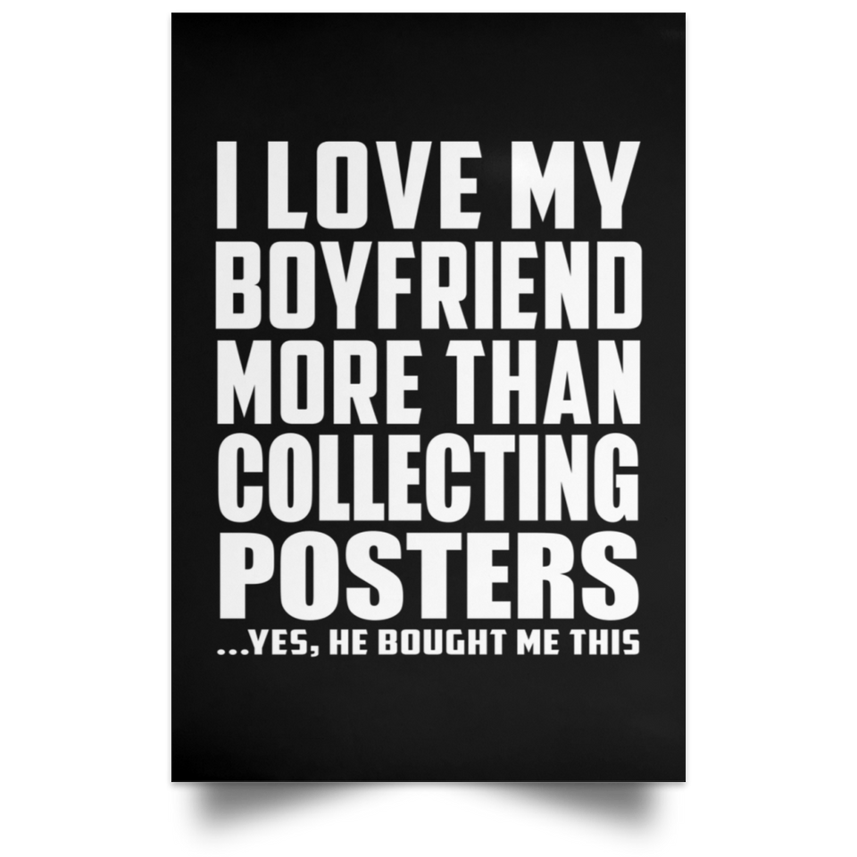 I Love My Boyfriend More Than Collecting Posters - Poster Portrait