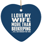 I Love My Wife More Than Beekeeping - Heart Ornament