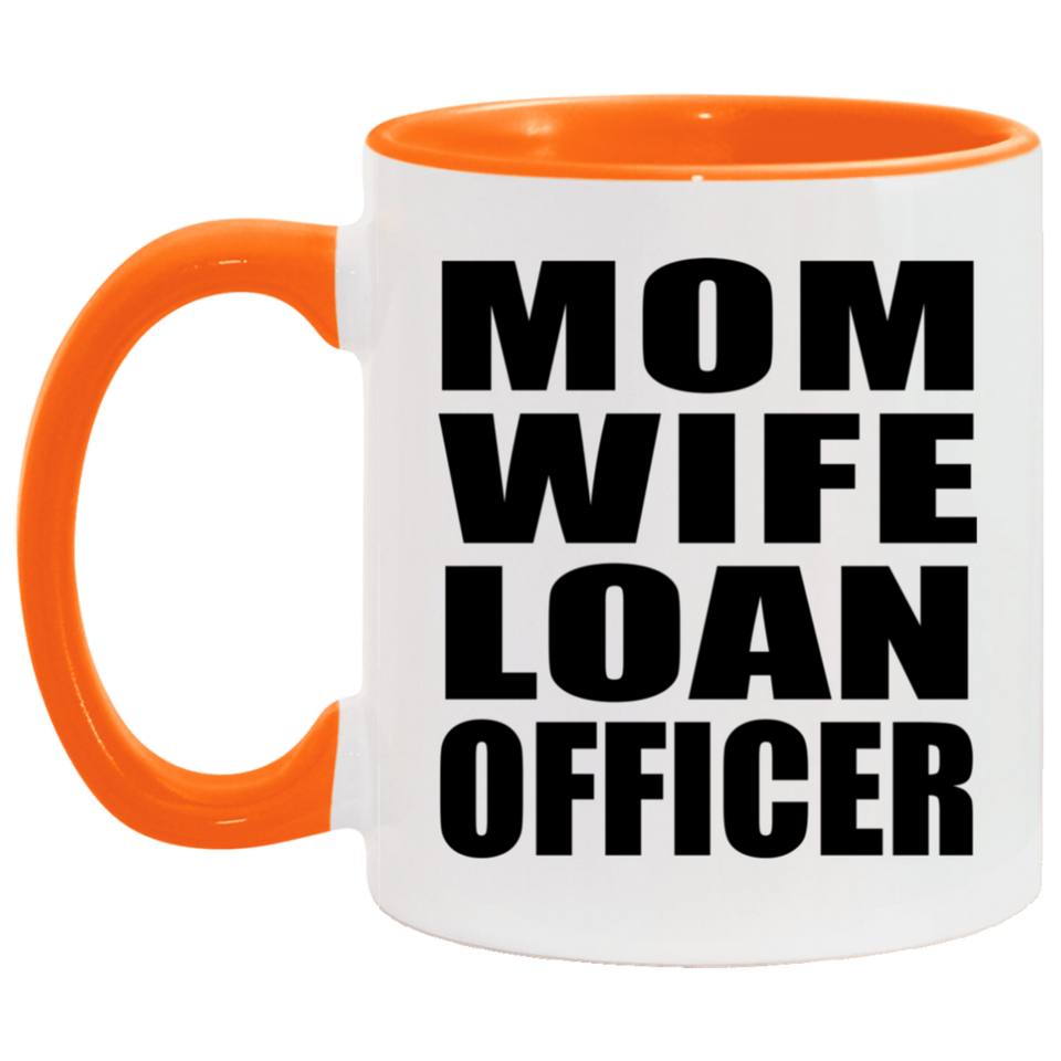 Mom Wife Loan Officer - 11oz Accent Mug Orange