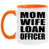Mom Wife Loan Officer - 11oz Accent Mug Orange