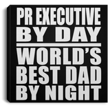 Pr Executive By Day World's Best Dad By Night - Canvas Square