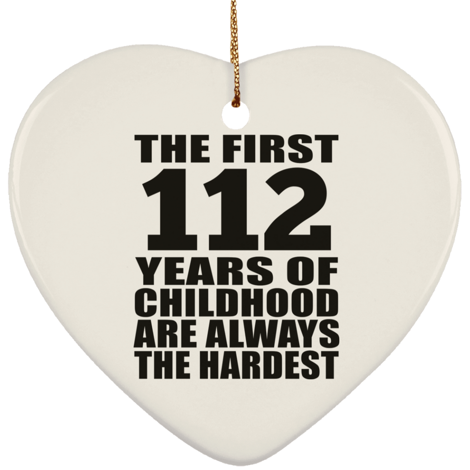 112th Birthday First 112 Years of Childhood Are The Hardest - Heart Ornament