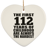 112th Birthday First 112 Years of Childhood Are The Hardest - Heart Ornament