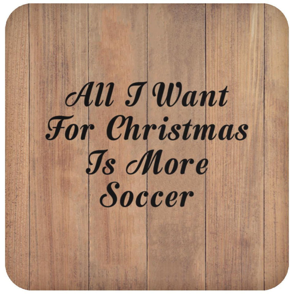 All I Want For Christmas Is More Soccer - Drink Coaster C