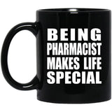 Being Pharmacist Makes Life Special - 11oz Coffee Mug Black