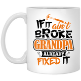 If It Ain't Broke, Grandpa Already Fixed It - 11 Oz Coffee Mug