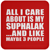 All I Care About Is My Suphalak - Drink Coaster