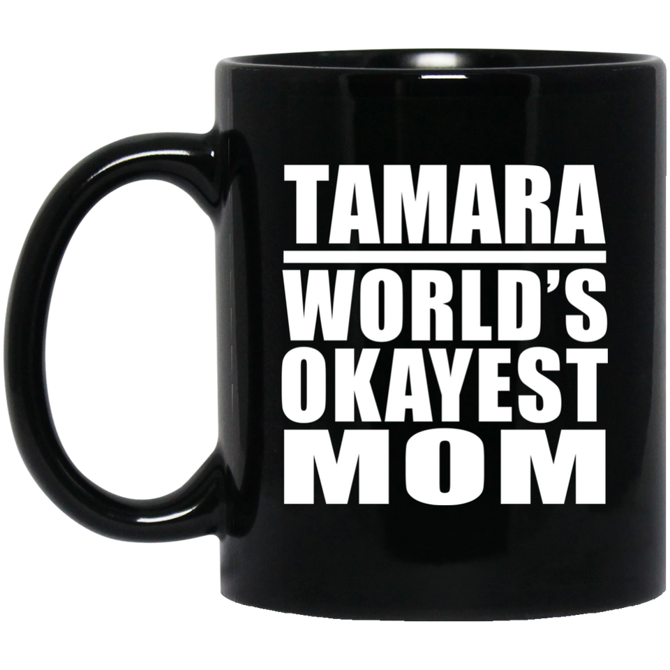 Tamara World's Okayest Mom - 11 Oz Coffee Mug Black
