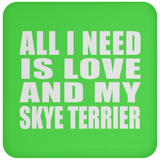 All I Need Is Love And My Skye Terrier - Drink Coaster