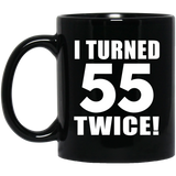 110th Birthday I Turned 55 Twice - 11oz Coffee Mug Black