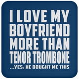 I Love My Boyfriend More Than Tenor Trombone - Drink Coaster