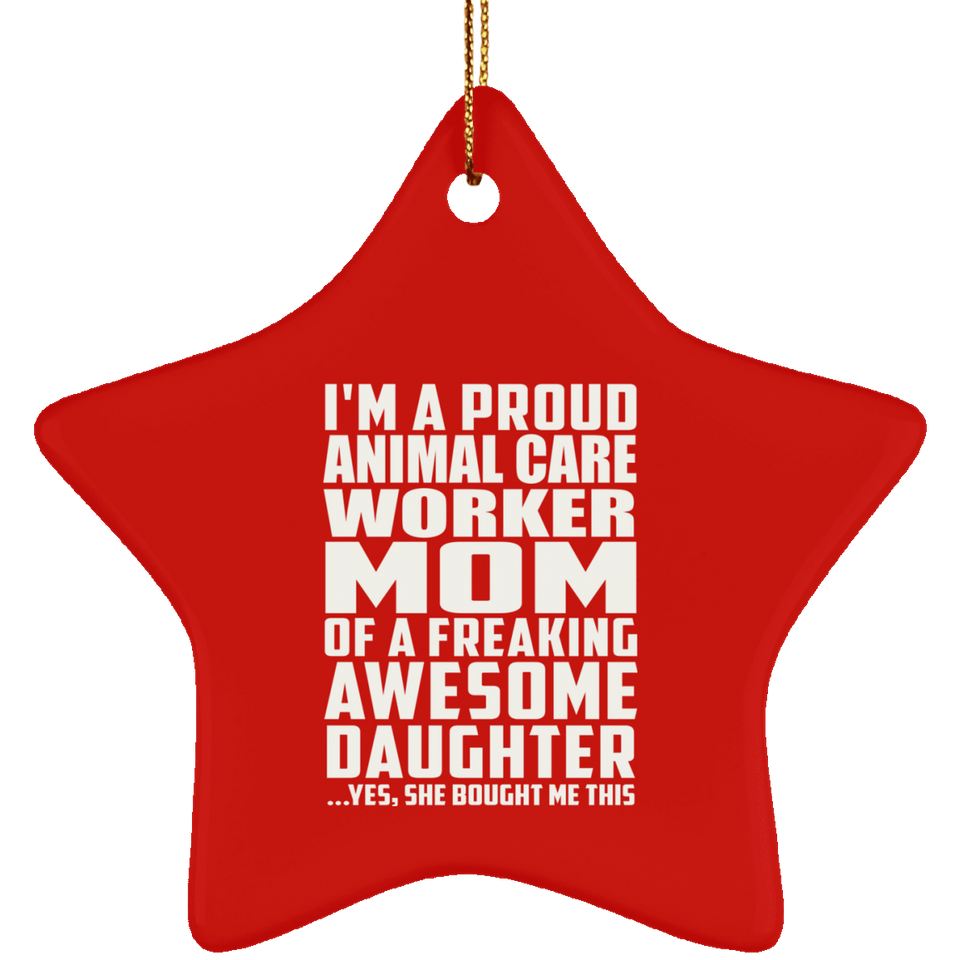 Proud Animal Care Worker Mom Of Awesome Daughter - Star Ornament