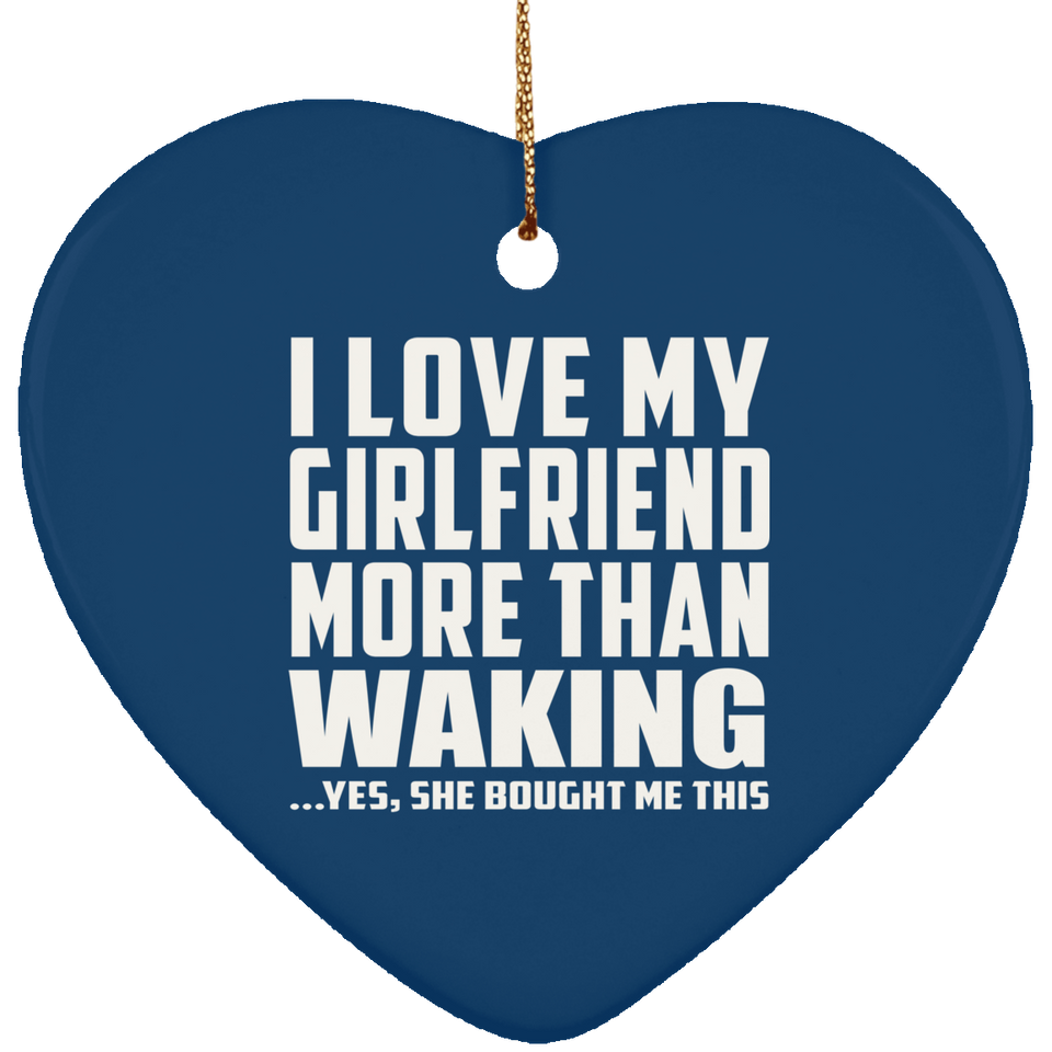 I Love My Girlfriend More Than Waking - Heart Ornament