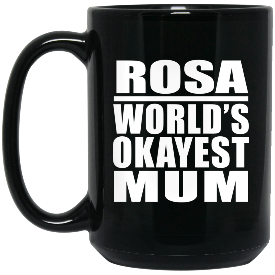 Rosa World's Okayest Mum - 15 Oz Coffee Mug Black