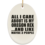 All I Care About Is My Oregon Rex - Oval Ornament
