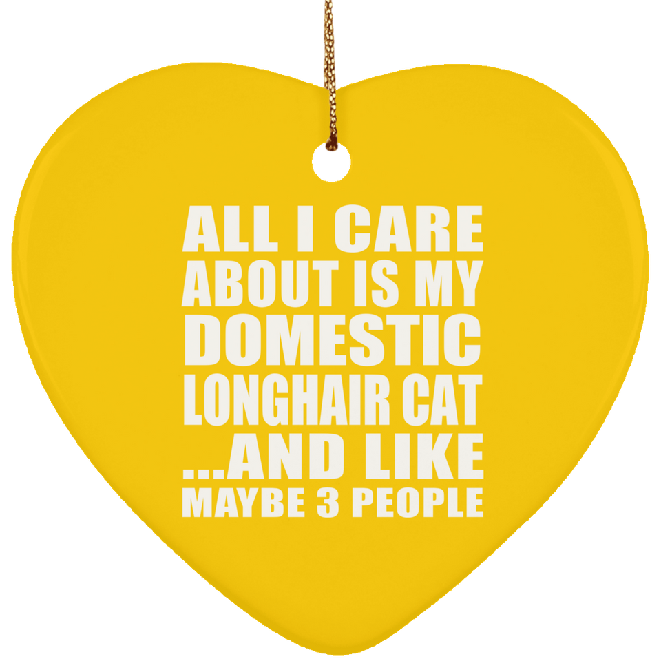 All I Care About Is My Domestic Longhair Cat - Heart Ornament