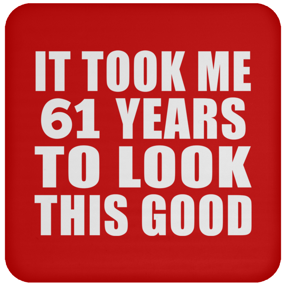 61st Birthday Took Me 61 Years To Look This Good - Drink Coaster