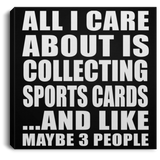 All I Care About Is Collecting Sports Cards - Canvas Square