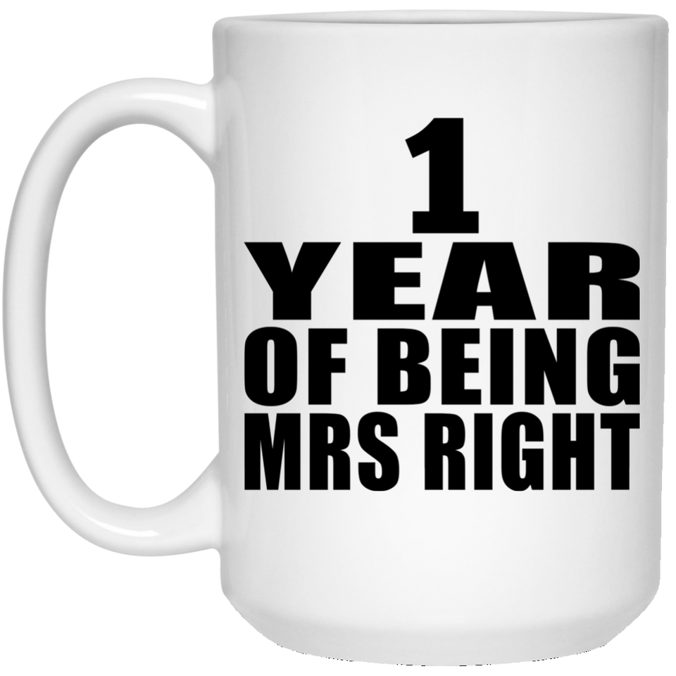 1st Anniversary 1 Year Of Being Mrs Right - 15 Oz Coffee Mug