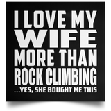 I Love My Wife More Than Rock Climbing - Poster Square