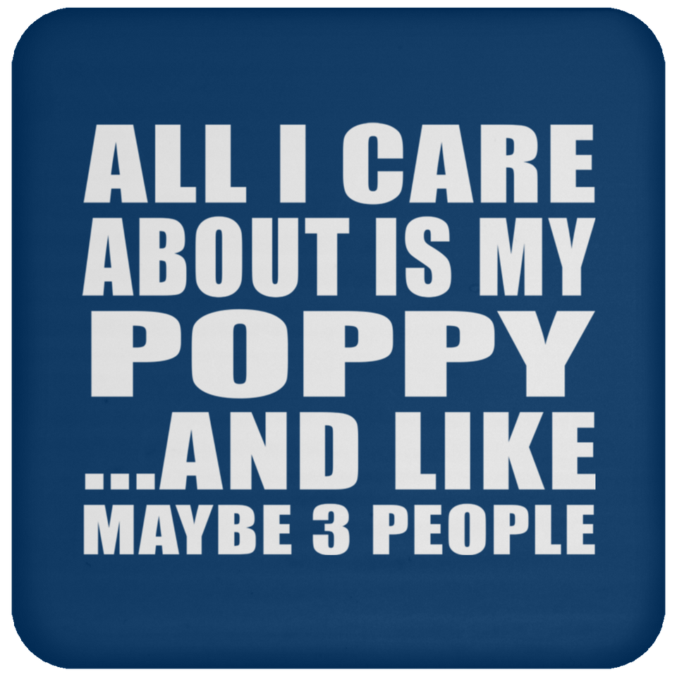 All I Care About Is My Poppy - Drink Coaster