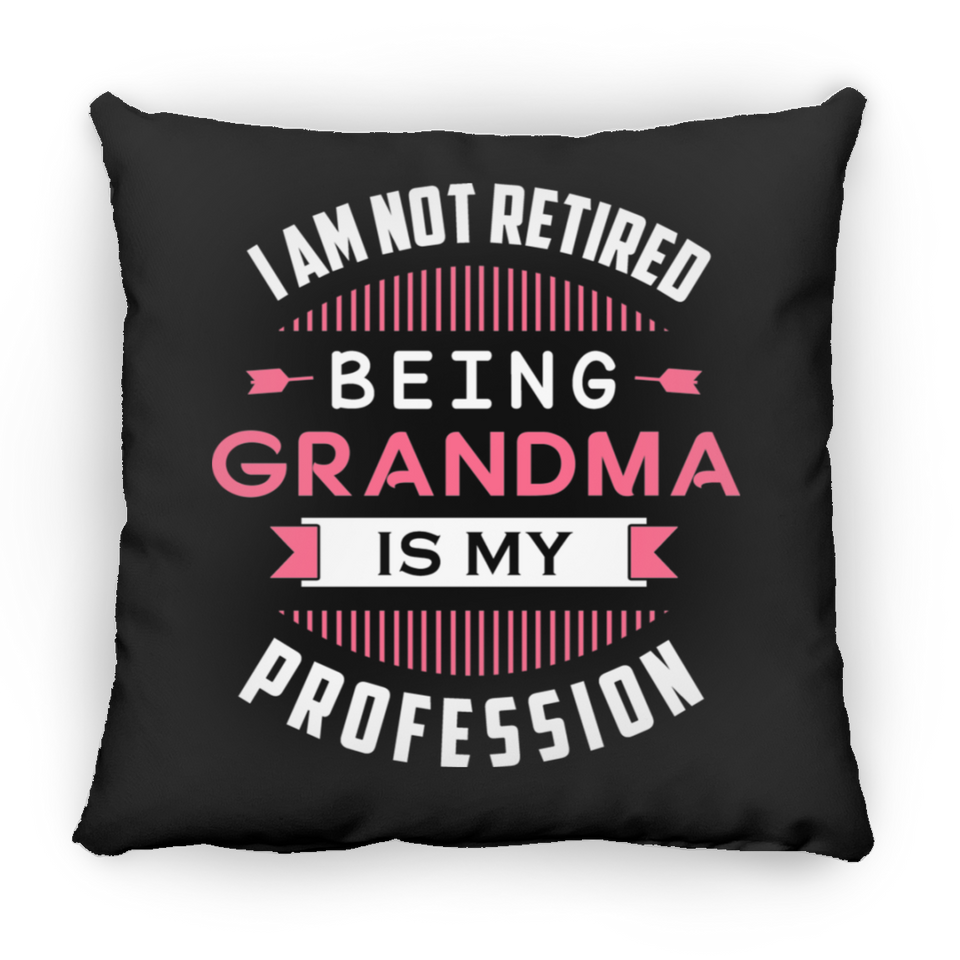 I Am Not Retired, Being Grandma Is My Profession - Throw Pillow Black