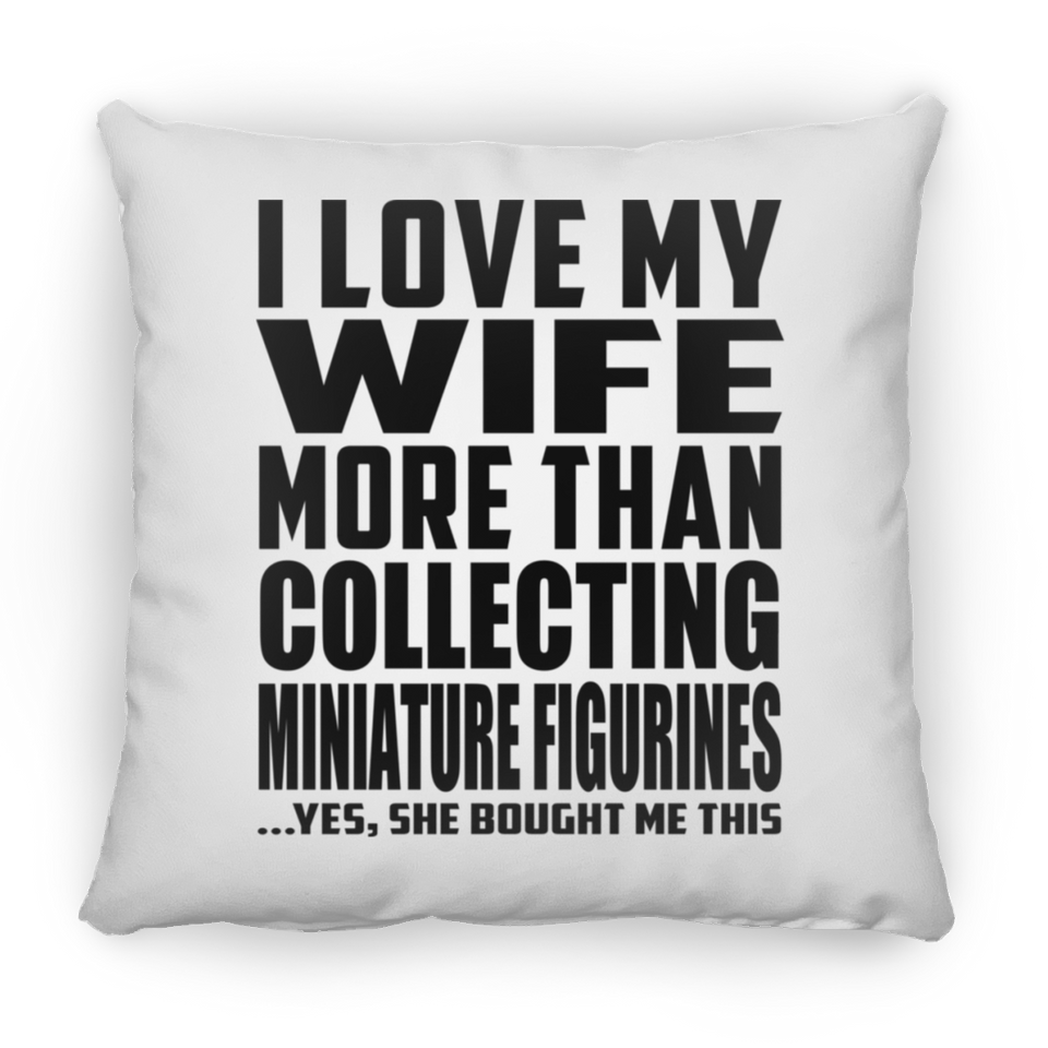 I Love My Wife More Than Collecting Miniature Figurines - Throw Pillow