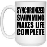 Synchronized Swimming Makes Life Complete - 15oz Coffee Mug