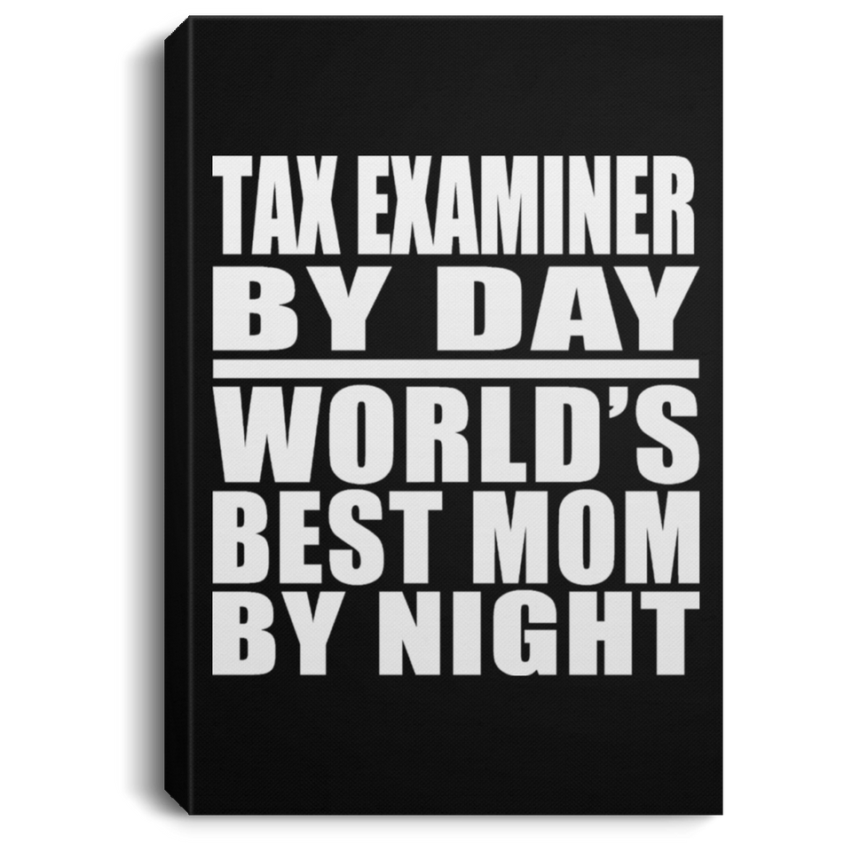 Tax Examiner By Day World's Best Mom By Night - Canvas Portrait
